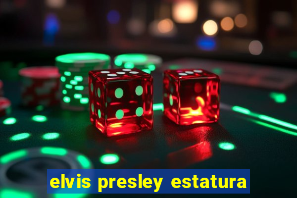 elvis presley estatura